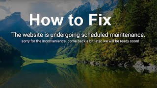 The website is undergoing scheduled maintenance How to Fix it