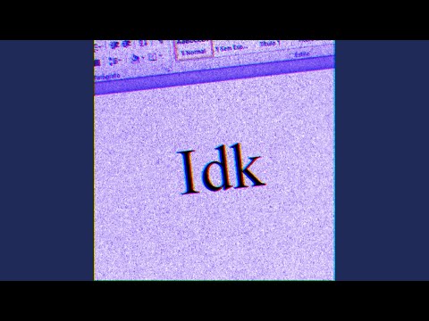 Idk