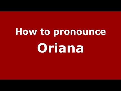 How to pronounce Oriana