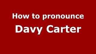 How to pronounce Davy Carter