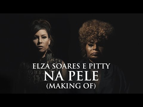 Making Of Videoclipe Na Pele - Elza Soares e Pitty
