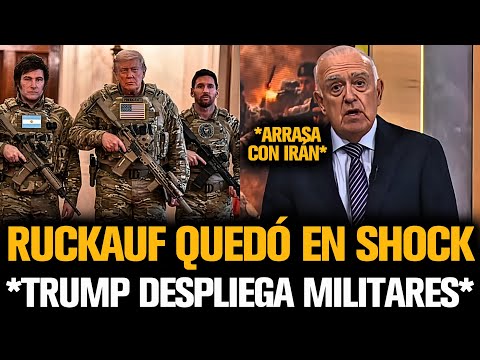 RUCKAUF QUEDÓ EN SHOCK POR DESPLIEGUE MILITAR DE TRUMP EN IRÁN