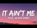 Kygo, Selena Gomez – It Ain't Me (Lyrics)