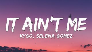 Kygo, Selena Gomez – It Ain&#39;t Me (Lyrics)