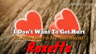 Roxette - I Don&#39;t Wanna Get Hurt (legendado/lyrics)