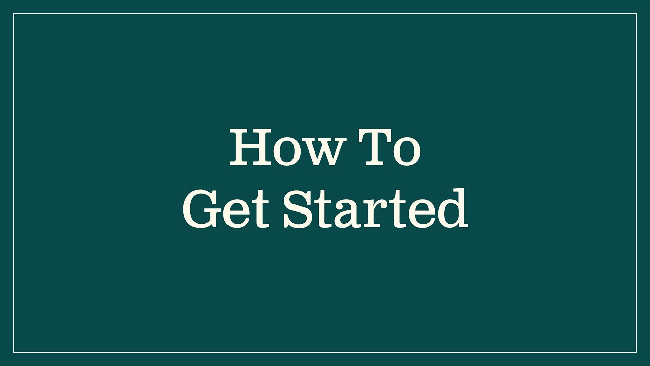 How To Get Started