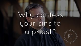 Ep. 4 - Why do Catholics confess their sins to a priest?