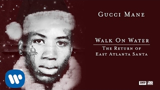 Gucci Mane - Walk On Water [Official Audio]
