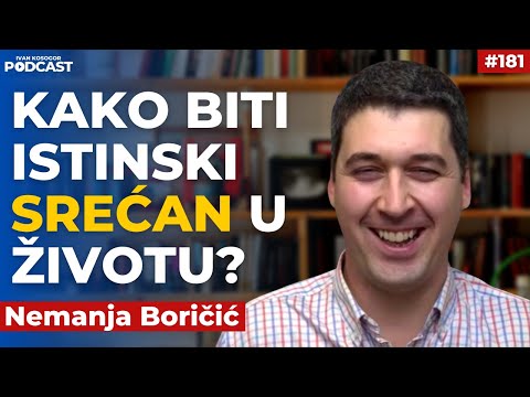 Evo kako biti istinski srećan u životu — Nemanja Boričić - psiholog | Ivan Kosogor Podcast Ep.181