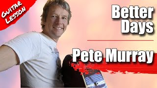 How to play Better Days : Pete Murray : Guitar Lesson Tutorial #286