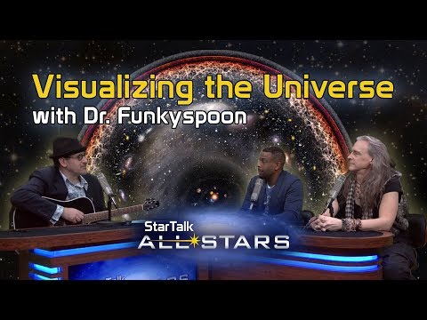 Visualizing Our Universe, with Dr. FunkySpoon – StarTalk All-Stars