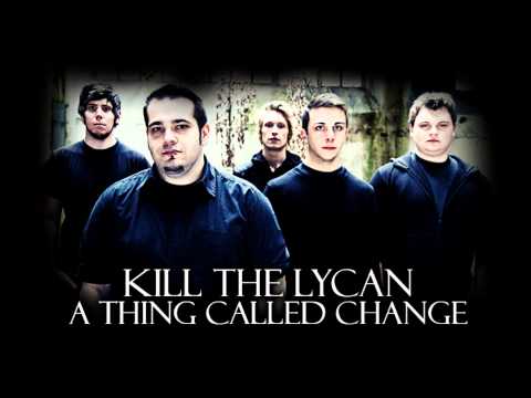 Kill The Lycan - A Thing Called Change (HD)