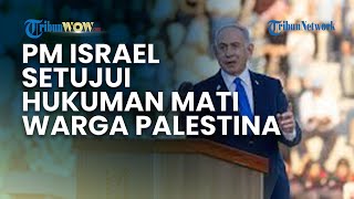 Netanyahu Setujui RUU Kontroversial yang Berisi Hukuman Mati pada Warga Palestina, Begini Alasannya