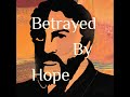 Betrayed By Hope Episode I Of II