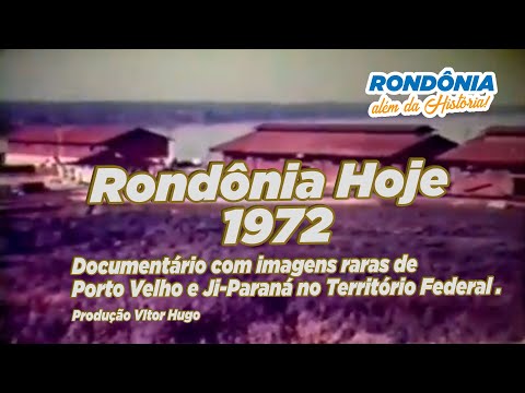 RONDÔNIA HOJE - 1972: Imagens históricas de Porto Velho e Ji-Paraná na época do Território Federal.