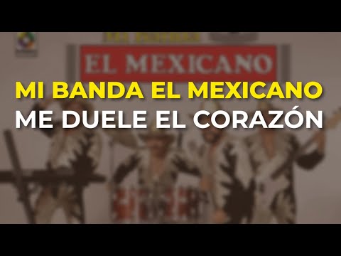 Mi Banda El Mexicano - Me Duele el Corazón (Audio Oficial)