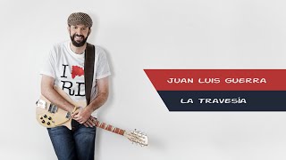 Juan Luis Guerra - La travesía Letra