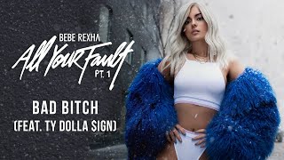 Bebe Rexha - Bad Bitch (feat. Ty Dolla $ign) [Official Audio