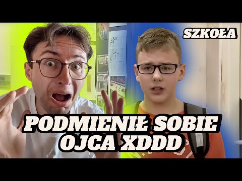 PODMIENIŁ SOBIE OJCA XDDD*szkoła*