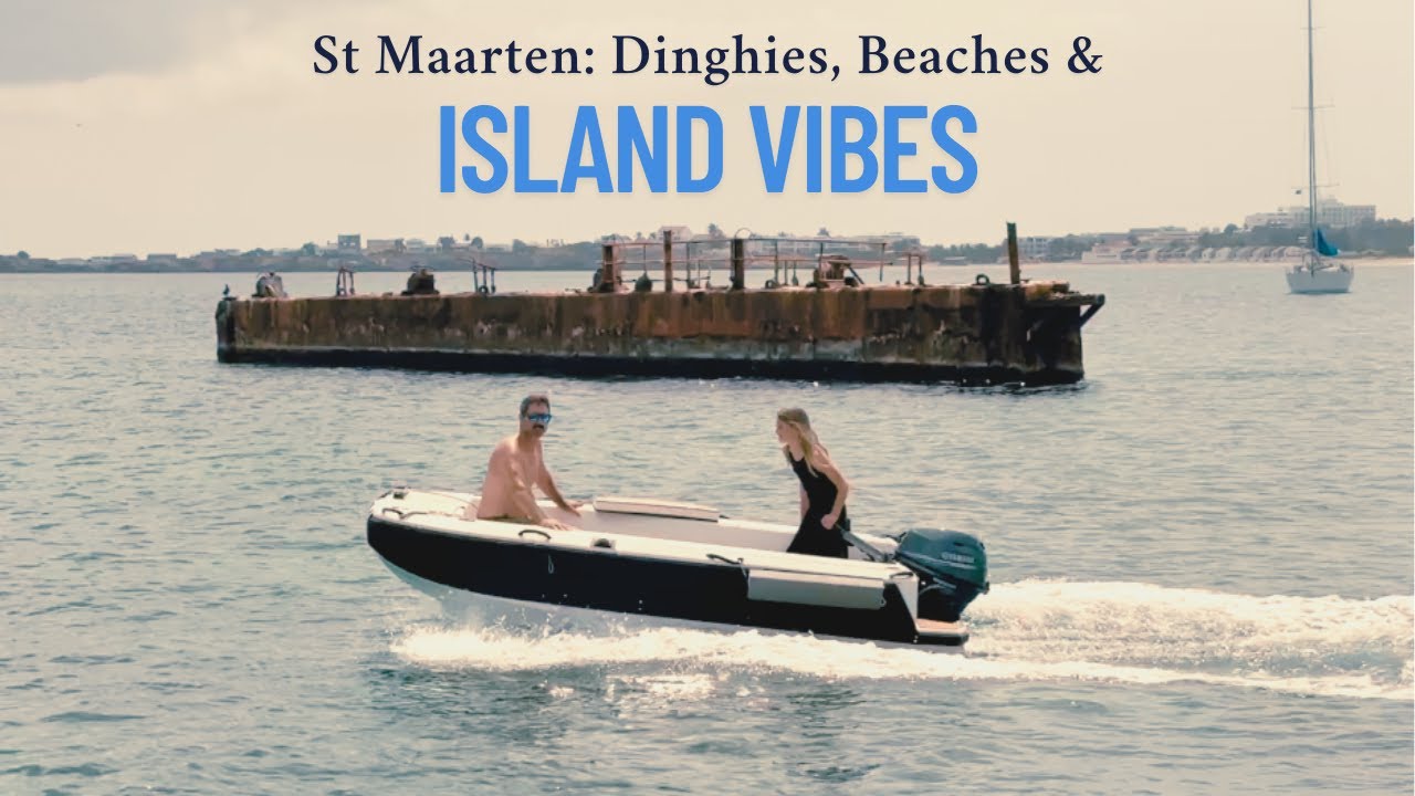 Boat Life in Sint Maarten: Dinghies, Beaches & Island Vibes