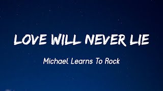 Love Will Never Lie - Michael Learns to Rock (Lyrics)