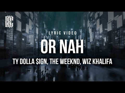 Ty Dolla $ign - Or Nah (feat. The Weeknd, Wiz Khalifa) | Lyrics