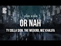 Ty Dolla $ign - Or Nah (feat. The Weeknd, Wiz Khalifa) | Lyrics