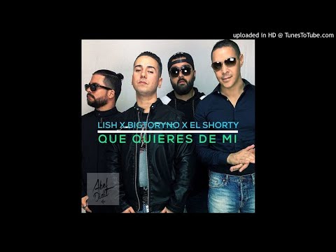 Que Quieres de Mi - Lish La Diferencia feat. Bigtoryno & El Shorty