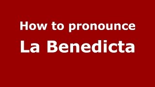 How to pronounce La Benedicta