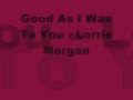 Good As I Was To You - Lorrie Morgan - _Katelyndawdem Good As I Was To You - Lorrie Morgan