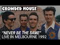 Crowded House- Live "Never be the Same". Melbourne 1992