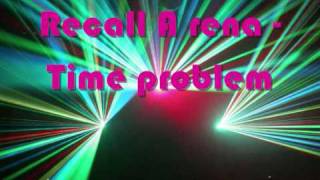 Recall a rena - Time problem (original)