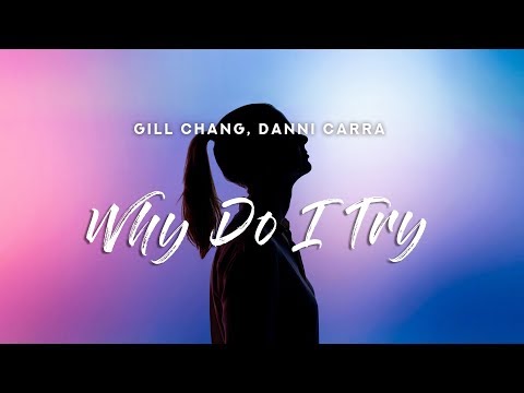 Gill Chang & Danni Carra - Why Do I Try (Lyrics)