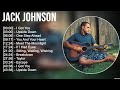Jack Johnson Greatest Hits Full Album ️ Full Album ️ Top 10 Hits Of All Time