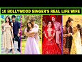 10 Bollywood Singer's Real Life Wife 2023 | Guru Randhawa, Jubin Nautiyal, Tulsi Kumar, Darshan