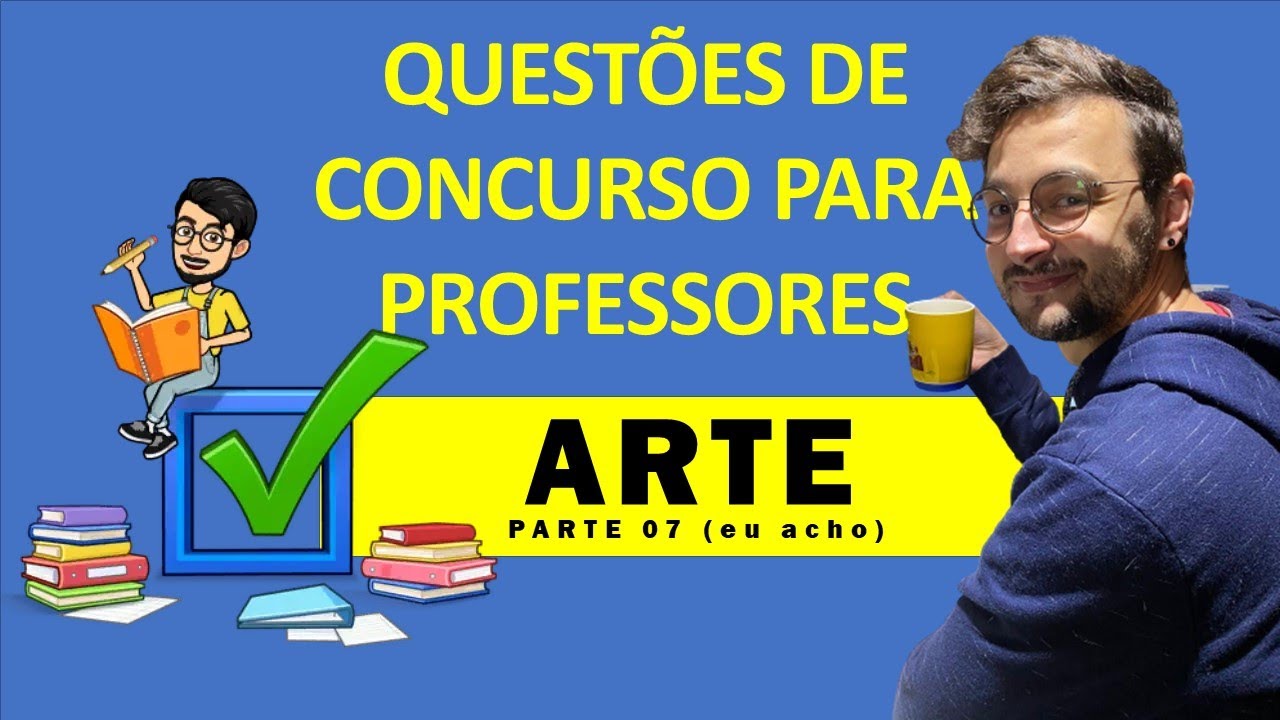 QUESTÕES DE CONCURSO PARA PROFESSORES DE ARTE - PARTE 7 (eu acho, rsrs)