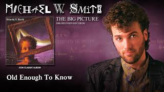 Michael W Smith - Old Enough To Know