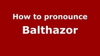 How to pronounce Balthazor
