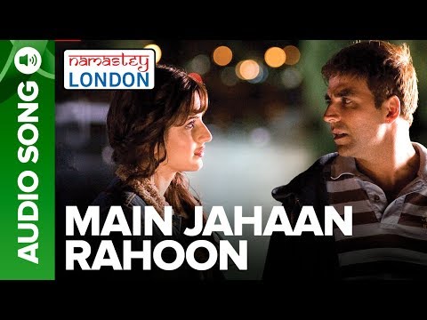 Main Jahaan Rahoon (Full Audio Song) - Namastey London - Akshay Kumar - Rahat Fateh Ali Khan