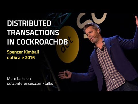 dotScale 2016 - Spencer Kimball - Distributed Transactions in CockroachDB