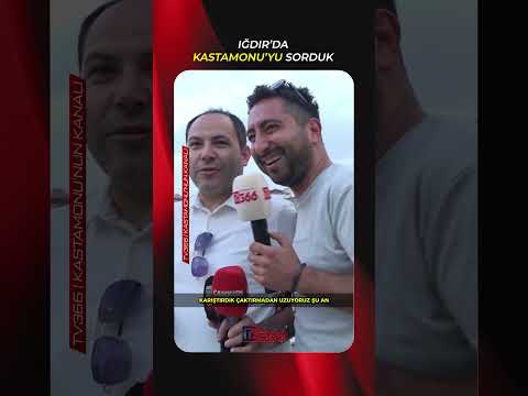 Iğdırlılara sorduk: Kastamonu’yu duyunca aklınıza ilk ne geliyor?
