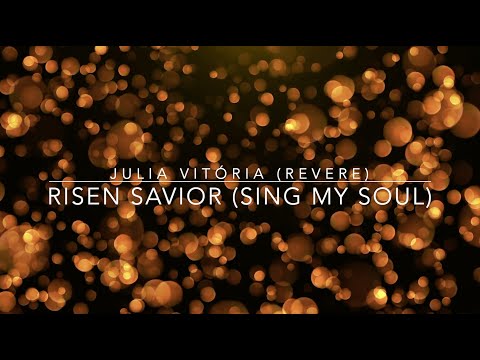 Risen Savior (Sing My Soul) | Julia Vitória & REVERE | Lyric Video