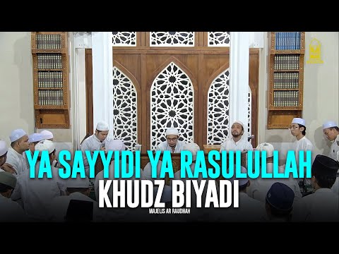 Ya Sayyidi Ya Rasulullah Khudz Biyadi - Majelis Ar Raudhah | Lirik & Terjemah