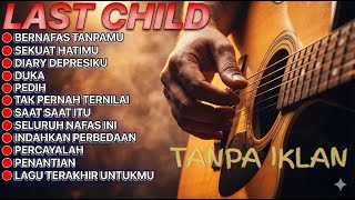 Download lagu FULL ALBUM LAST CHILD | BERNAFAS TANPAMU - SEKUAT HATIMU mp3