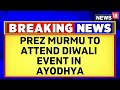 President Droupadi Murmu Is Likely To Attend Diwali Event In Ayodhya Diwali Ayodhya News News18