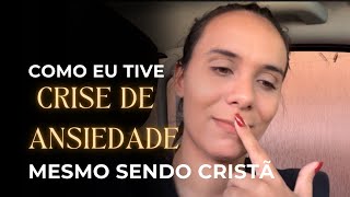 TESTEMUNHO da crise de ansiedade que tive mesmo sendo cristã.
