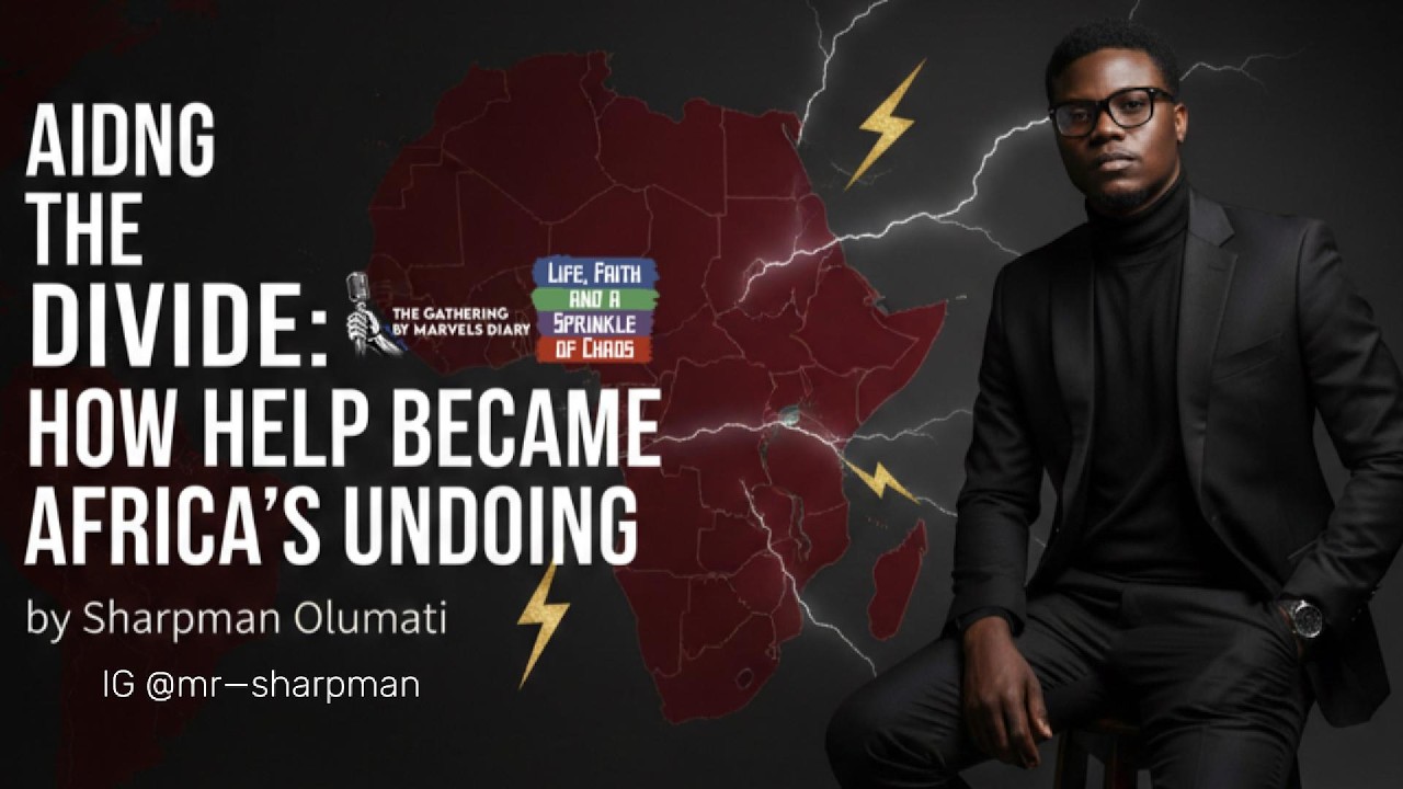 AIDING THE DIVIDE: HOW HELP BECAME AFRICA'S UNDOING