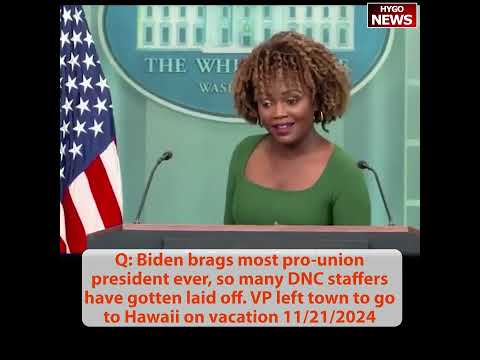 Q: Biden most pro-union, so many DNC staffers laid off. VP left town to go to Hawaii on vacation