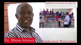 Equilibrium constants Ka, Kb, Kw By Dr Bbosa Science