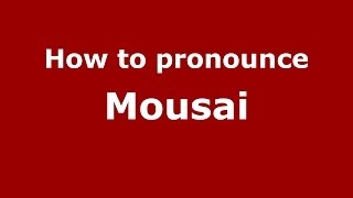How to pronounce Mousai